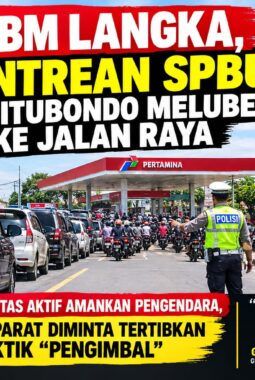 BBM LANGKA, ANTREAN SPBU DI SITUBONDO MELUBER KE JALAN RAYA